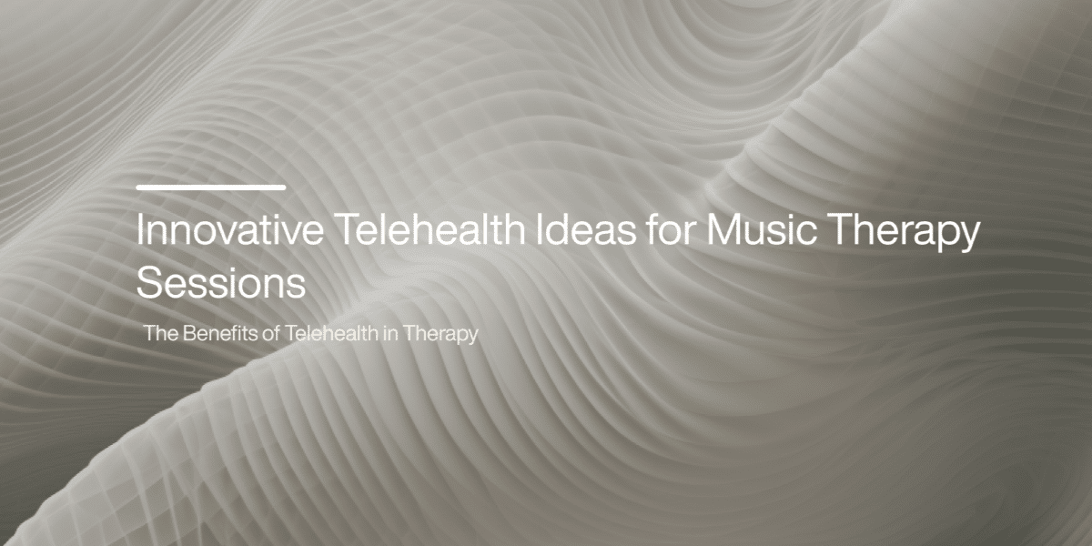 Innovative Telehealth Ideas for Music Therapy Sessions