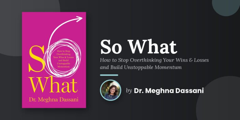 Dr. Meghna Dassani Explores the Three-Step So What Sequence and the Experiences Behind Her Book
