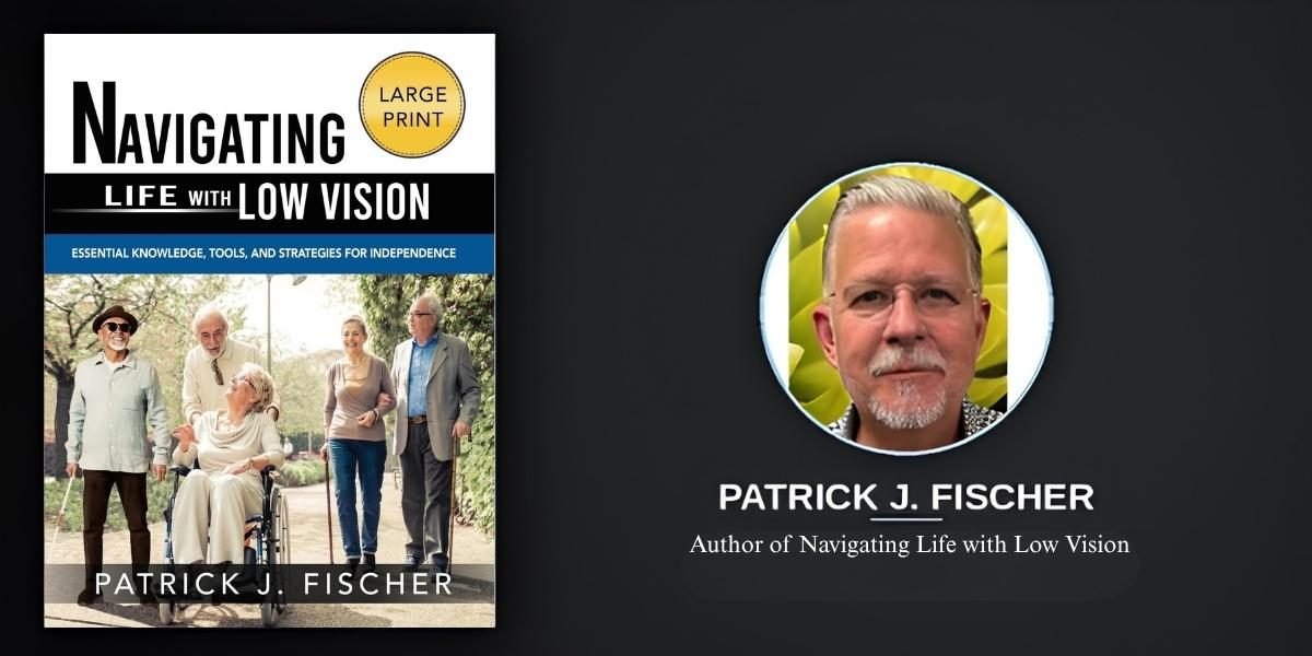 Patrick Fischer’s Book Is a Starting Point for Anyone Supporting Someone With Low Vision